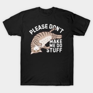 Lazy Please Dont Make Me Do Stuff T-Shirt